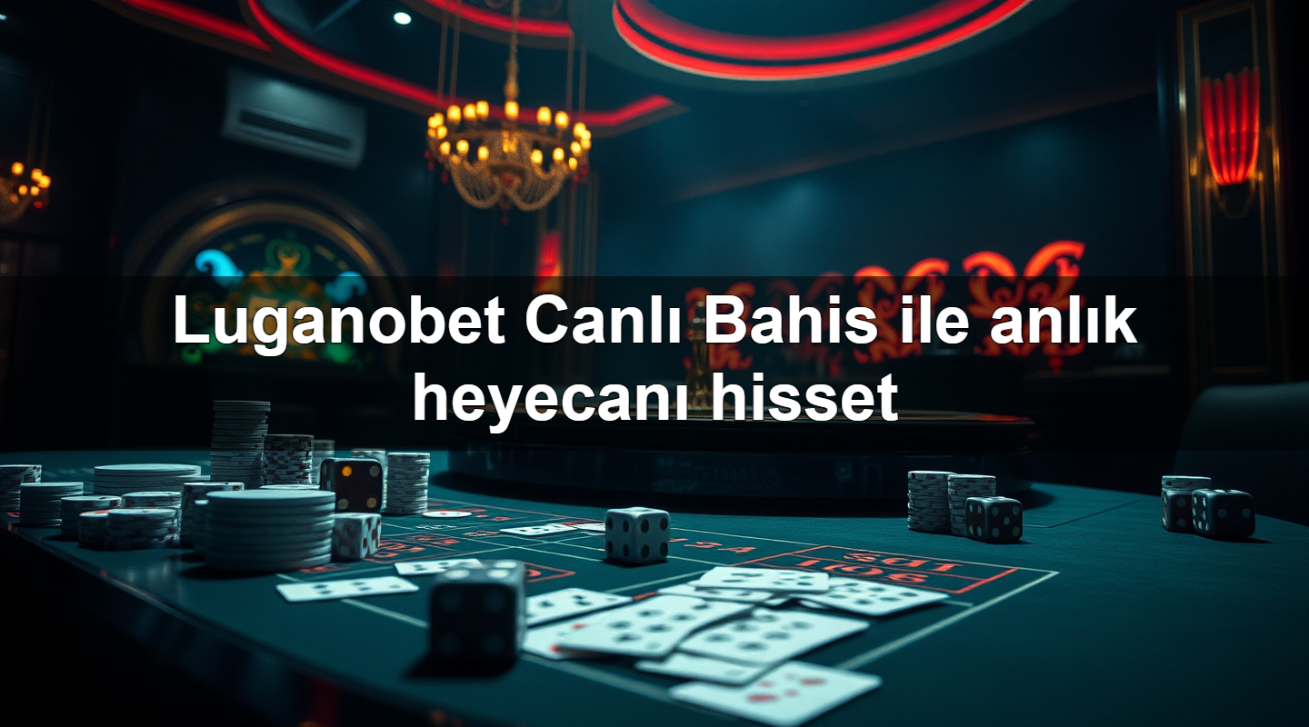 Luganobet Canlı Bahis ile anlık heyecanı hisset 11 luganobet canl bahis ile anl k heyecan hisset 1783698903564