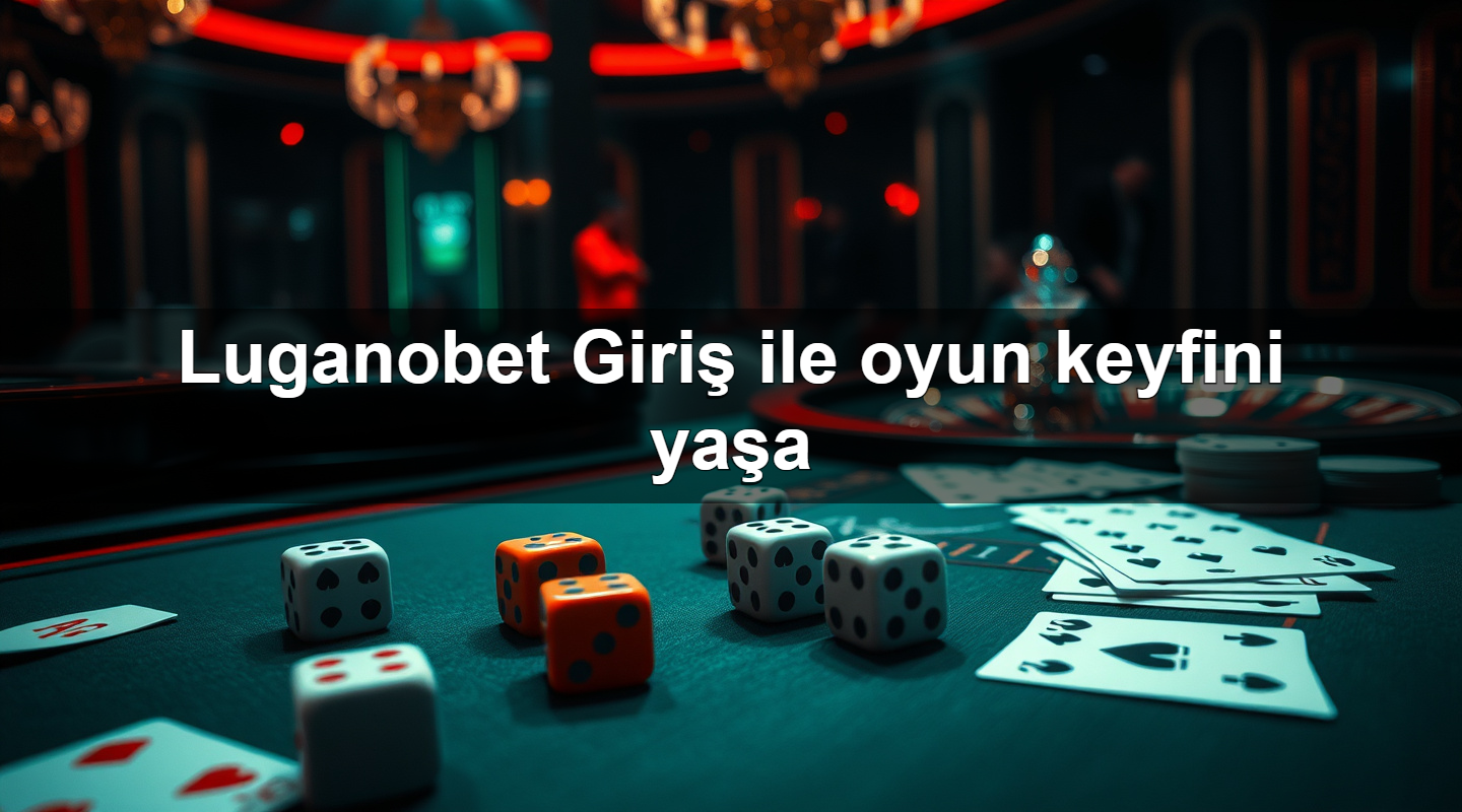 Luganobet Giriş ile oyun keyfini yaşa 5 luganobet giri ile oyun keyfini ya a 1783698956330