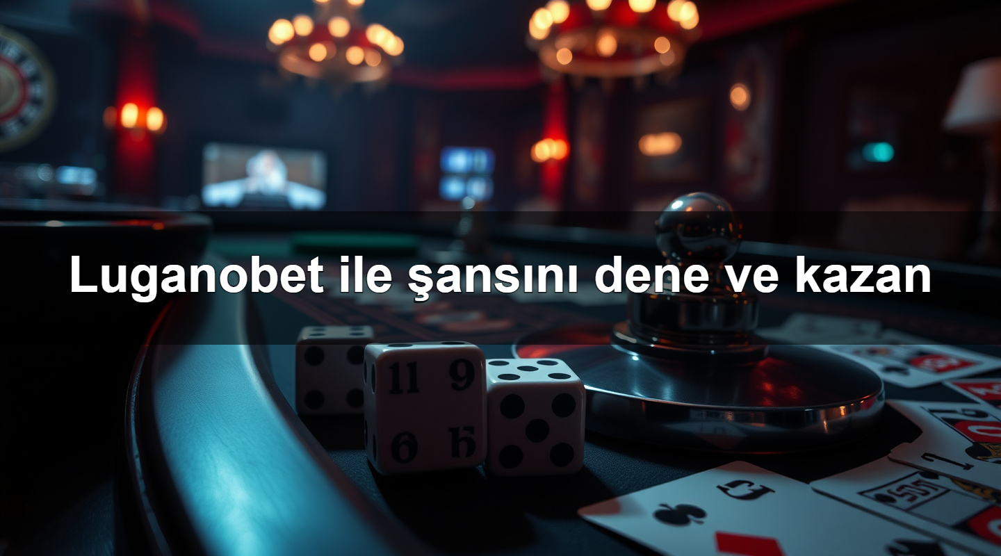 Luganobet ile şansını dene ve kazan 17 luganobet ile ans n dene ve kazan 1783698851460
