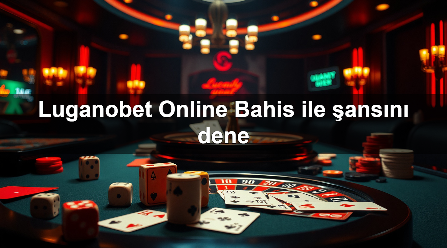 luganobet online bahis ile ans n dene 1783698763519