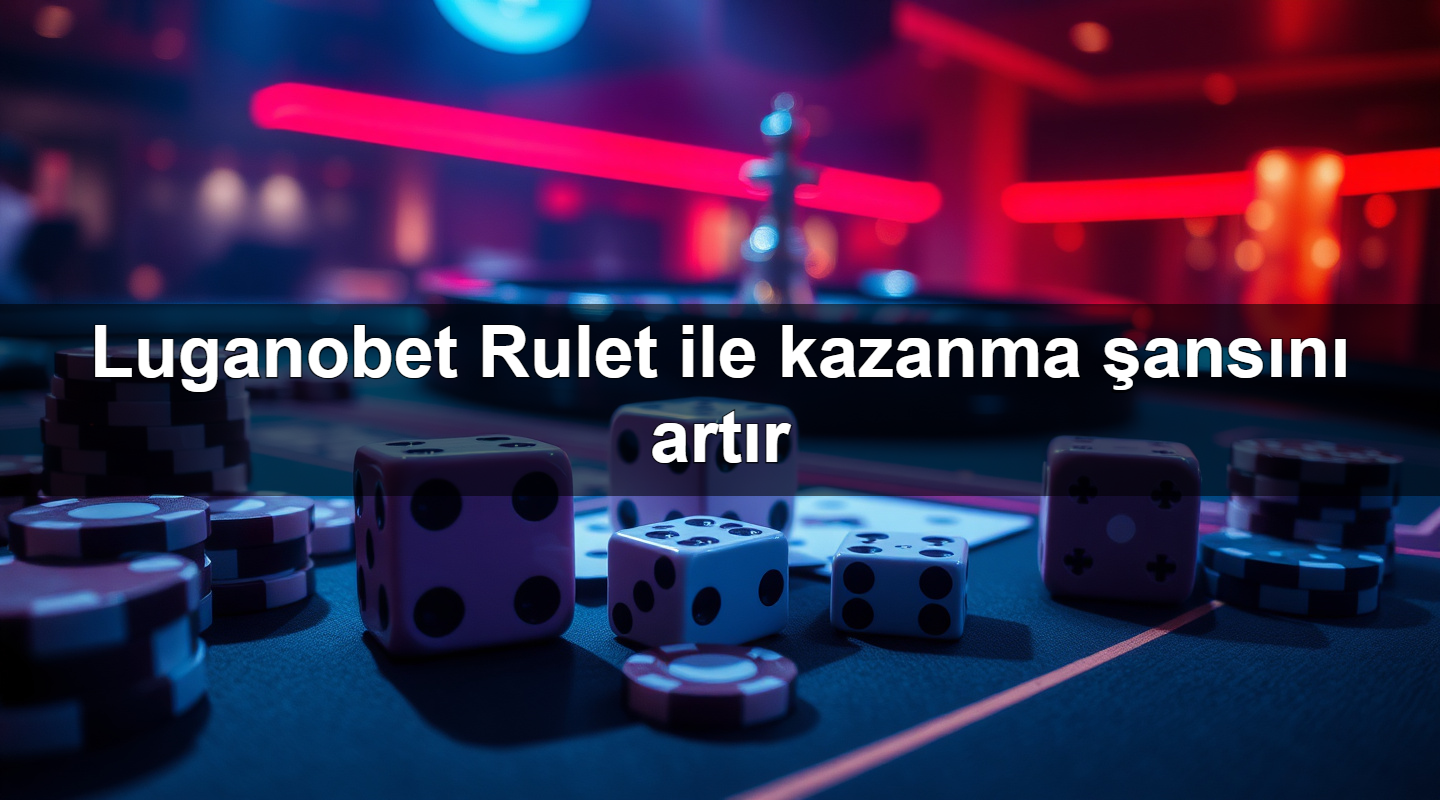 Luganobet Rulet ile kazanma şansını artır 21 luganobet rulet ile kazanma ans n art r 1783698815904